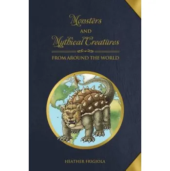 Cizojazyčná kniha Monsters and Mythical Creatures from around the World – Heather Frigiola (EN)