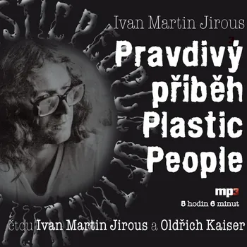 Ivan Martin Jirous: Pravdivý příběh Plastic People