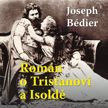 Beletrie pro dospělé Joseph Bediér: Román o Tristanovi a Isoldě