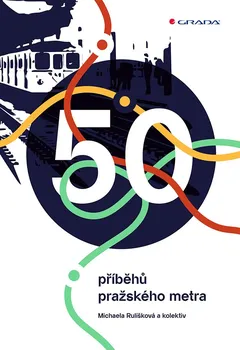Technika 50 příběhů pražského metra - Michaela Rulíšková a kol. (2024, pevná)