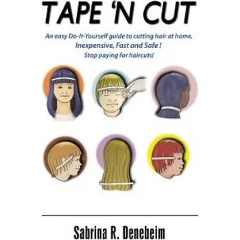 Kniha Tape N' Cut An easy Do-it-Yourself guide to cutting hair at home, Stop paying for haircuts! (Especially kids): Inexpensive, Fast, Safe! Stop Paying fo – Sabrina R Denebeim,Dr Dana Martin Newman (EN)