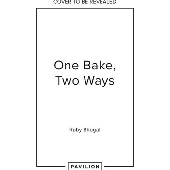 One Bake, Two Ways - Bhogal, Ruby