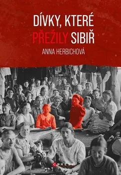 Dívky, které přežily Sibiř - Anna Herbichová (2023, pevná)