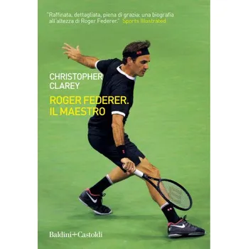 Roger Federer. Il maestro – Christopher Clarey (IT)