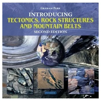 Introducing Tectonics, Rock Structures and Mountain Belts - Park, Graham