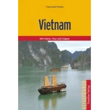 Cestování TRESCHER Reiseführer Vietnam: Mit Hanoi, Hue und Saigon – Franz-Josef Krücker (DE)