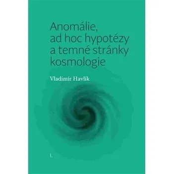 Kniha Anomálie, ad hoc hypotézy a temné stránky kosmologie
