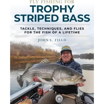 Fly Fishing for Trophy Striped Bass - Field, John