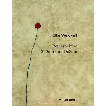 Umění SoSein und DaSein - Weickelt, Elke