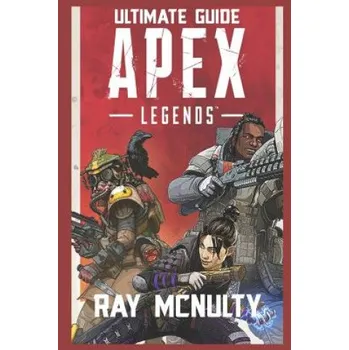 Cizojazyčná kniha Apex Legends Ultimate Guide: How to Play and Become the Best Player in Apex Legends - For Both Beginners and Advanced Players – Ray McNulty (EN)