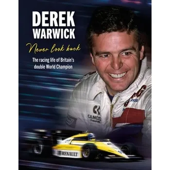 Derek Warwick: Never Look Back - Warwick, Derek; Tremayne, David