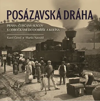 Posázavská dráha 2: Praha-Čerčany-Kácov s odbočkami do Dobříše a Kolína - Karel Černý, Martin Navrátil (2024, pevná)