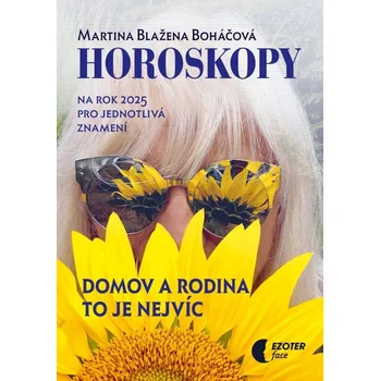 Horoskopy na rok 2025: Domov a rodina to je nejvíc - Martina Blažena Boháčová (2024, brožovaná)