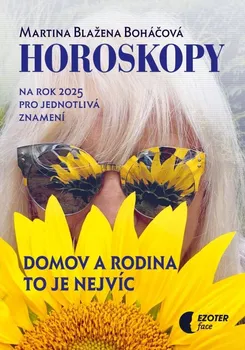 Horoskopy na rok 2025: Domov a rodina to je nejvíc - Martina Blažena Boháčová (2024, brožovaná)