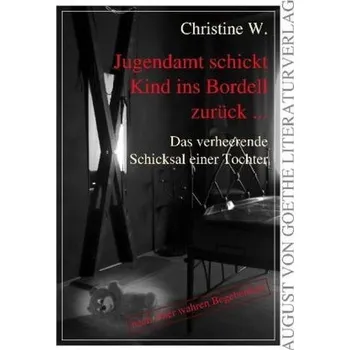 Literární biografie Jugendamt schickt Kind ins Bordell zurück ... - W., Christine