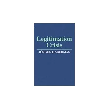 Legitimation Crisis - Habermas, Jurgen (Professor of Philosophy Emeritus at the Johann Wolfgang Goethe University in Frankfurt)