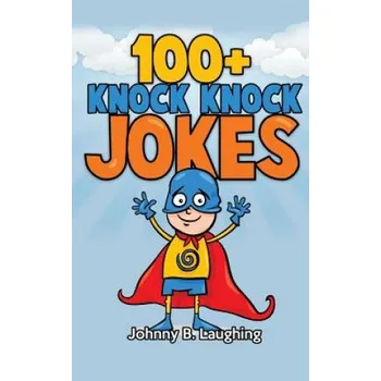 Kniha 100+ Knock Knock Jokes: Funny Knock Knock Jokes for Kids – Johnny B Laughing (EN)