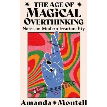 Cizí jazyk The Age of Magical Overthinking: Notes on Modern Irrationality