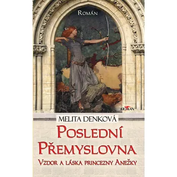 Kniha Poslední Přemyslovna - Vzdor a láska princezny Anežky
