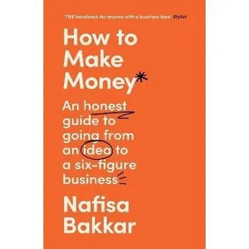 Cizojazyčná kniha How To Make Money: An honest guide to going from an idea to a six-figure business