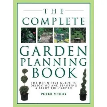 The Complete Garden Planning Book - Peter McHoy