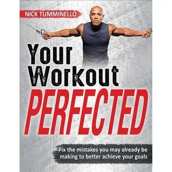 Your Workout PERFECTED - Tumminello, Nick