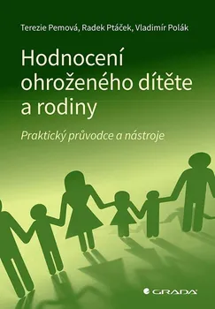 Hodnocení ohroženého dítěte a rodiny: Praktický průvodce a nástroje - Terezie Pemová a kol. (2024, pevná)