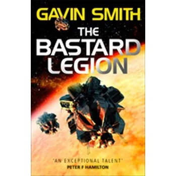 The Bastard Legion - Smith, Gavin G.