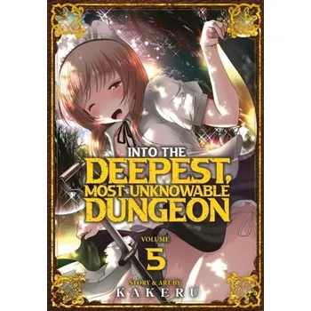 Into the Deepest, Most Unknowable Dungeon Vol. 5 - KAKERU