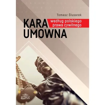 Kara umowna według polskiego prawa cywilnego - Ślusarek Tomasz