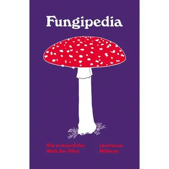 Příroda Fungipedia - Die erstaunliche Welt der Pilze - Millman, Lawrence