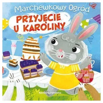 Pohádka Marchewkowy ogród T.2 Przyjęcie u Karoliny - Gurynowicz Kamila