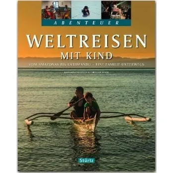 Cestování Abenteuer Weltreisen mit Kind - Vom Amazonas bis Kathmandu - Eine Familie unterwegs - Nickoleit, Katharina