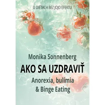 Kniha Ako sa uzdraviť: Anorexia, bulímia & Binge Eating, O diétach bez jojo efektu