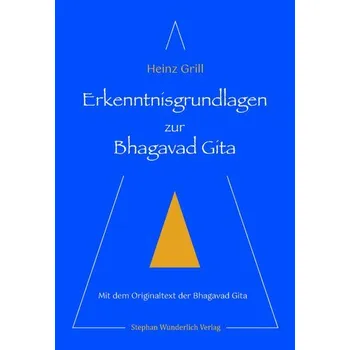 Erkenntnisgrundlagen zur Bhagavad Gita - Grill, Heinz
