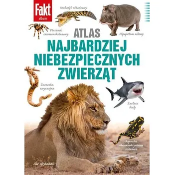 Encyklopedie Atlas najbardziej niebezpiecznych zwierząt - Chruściel Paweł, Bednarek Anna, Szulc Anna, Augustowska-Kruszyńska Kinga