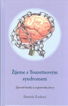 Literární biografie Žijeme s Touretteovým syndromem: Zpověď matky a vzpomínky dcery - Daniela Zoulová (2024, pevná)