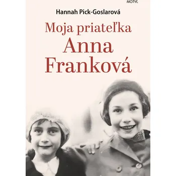 Literární biografie Moja priateľka Anna Franková - Hannah Pick-Goslarová
