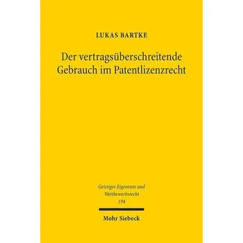 Der vertragsüberschreitende Gebrauch im Patentlizenzrecht - Bartke, Lukas