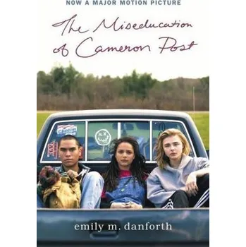The Miseducation of Cameron Post Movie Tie-in Edition - danforth, emily m.