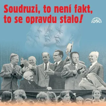 Soudruzi, to není fakt, to se opravdu stalo! - CD