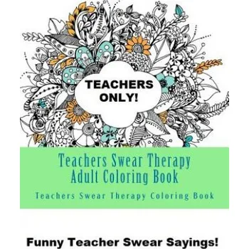 Kniha Teachers Swear Therapy Adult: Swear Word Adult Coloring Book Large One Sided Relaxing Teacher Coloring Book For Grownups. Funny Teacher Swear Word D – Adult Coloring Books,Teachers Swear Therapy Coloring Book (EN)