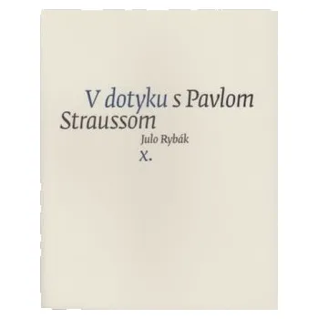 Literární biografie V dotyku s Pavlom Straussom X. - Julo Rybák