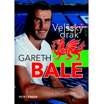 Gareth Bale: Velšský drak - Petr Čermák…