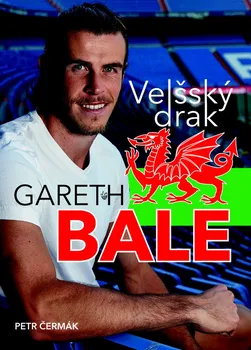 Literární biografie Gareth Bale: Velšský drak - Petr Čermák (2016, pevná s přebalem lesklá)