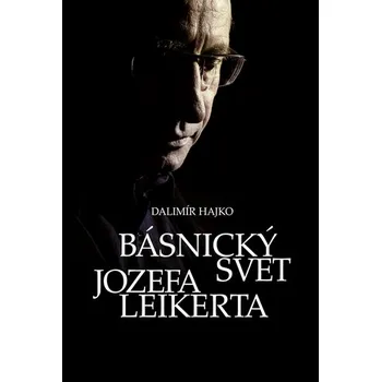Literární biografie Básnický svet Jozefa Leikerta - Hajko Dalimír