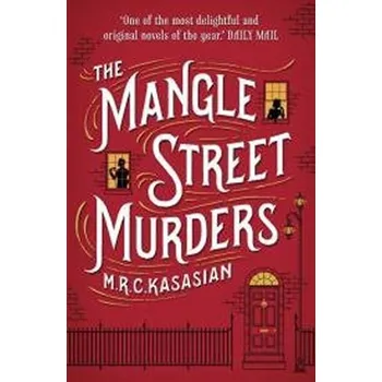 The Mangle Street Murders (The Gower Street Detective series, Book 1) - Kasasian M.R.C.