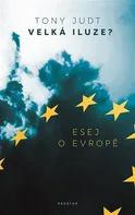 Velká iluze?: Esej o Evropě - Tony Judt (2020, brožovaná)