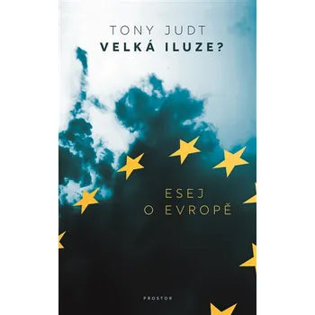 Velká iluze?: Esej o Evropě - Tony Judt (2020, brožovaná)