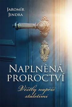 Naplněná proroctví: Věštby napříč staletími - Jaromír Jindra (2019, pevná)